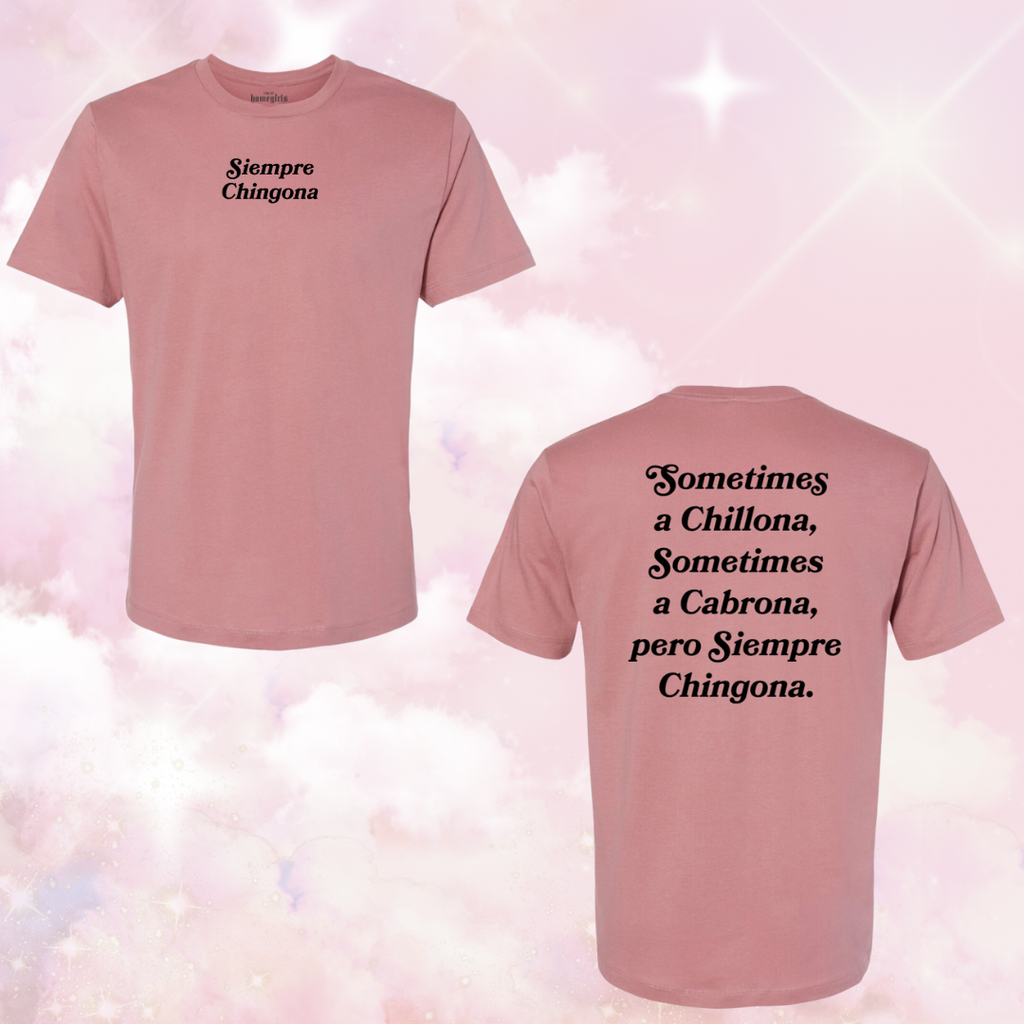 Mauve Rose - Siempre Chingona - Unisex Tshirt