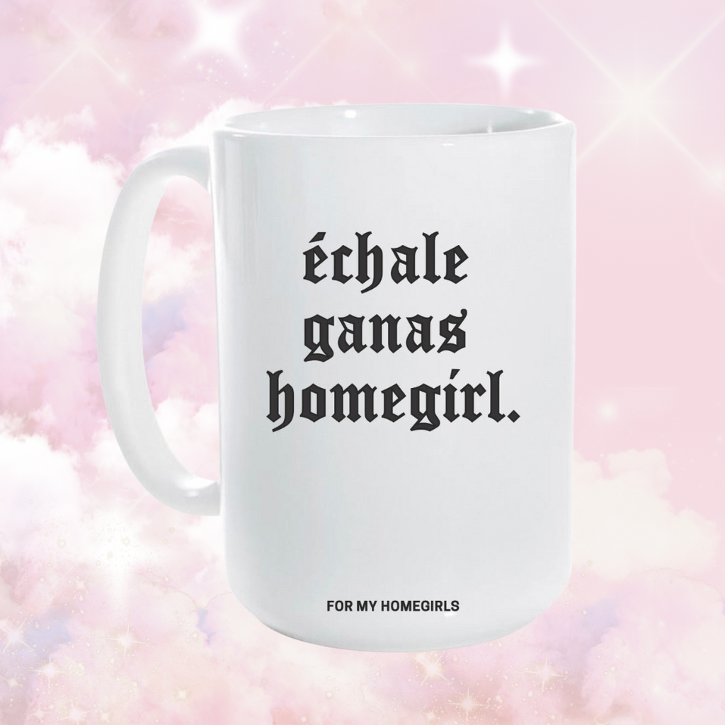 Èchale Ganas, Homegirl Mug - 15 oz coffee mug