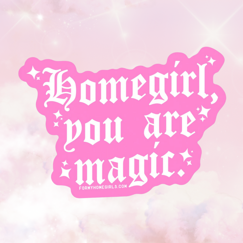 Homegirl, you are magic sticker - Old English