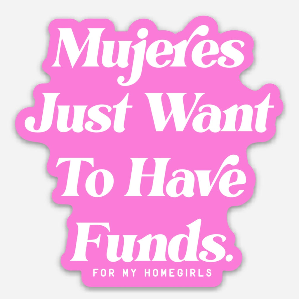 Mujeres Just Want to Have Funds sticker