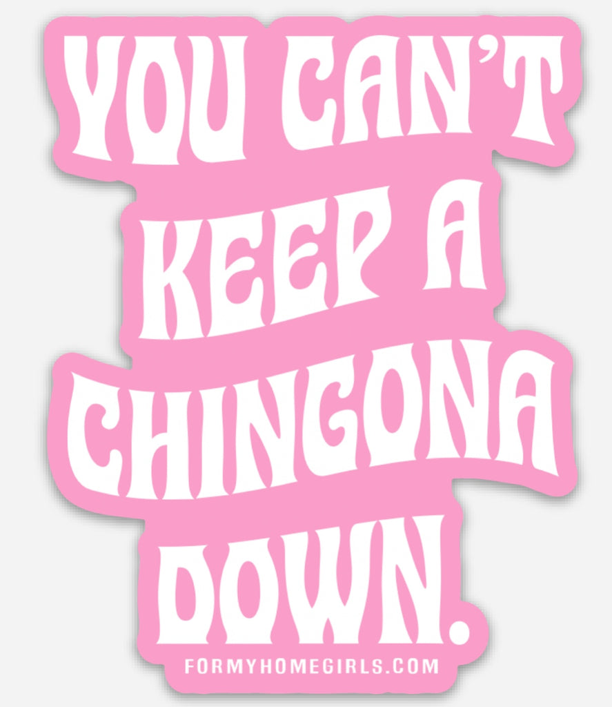 You can’t keep a Chingona down sticker