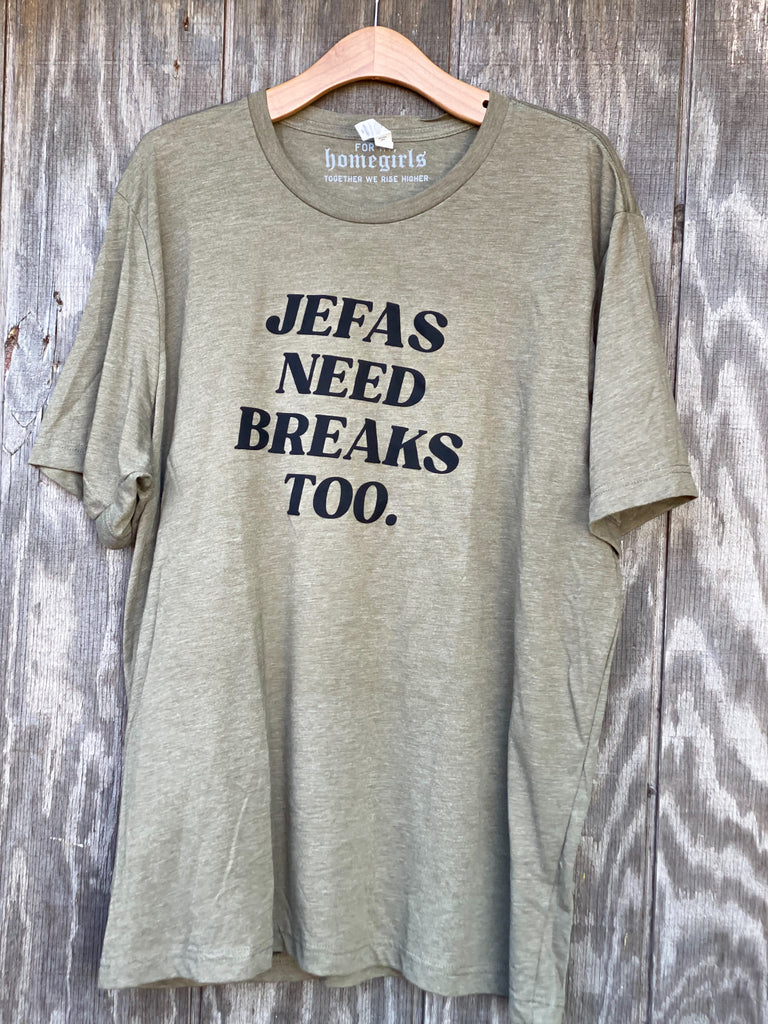 Olive green jefas need breaks too -shirt (unisex 2X)