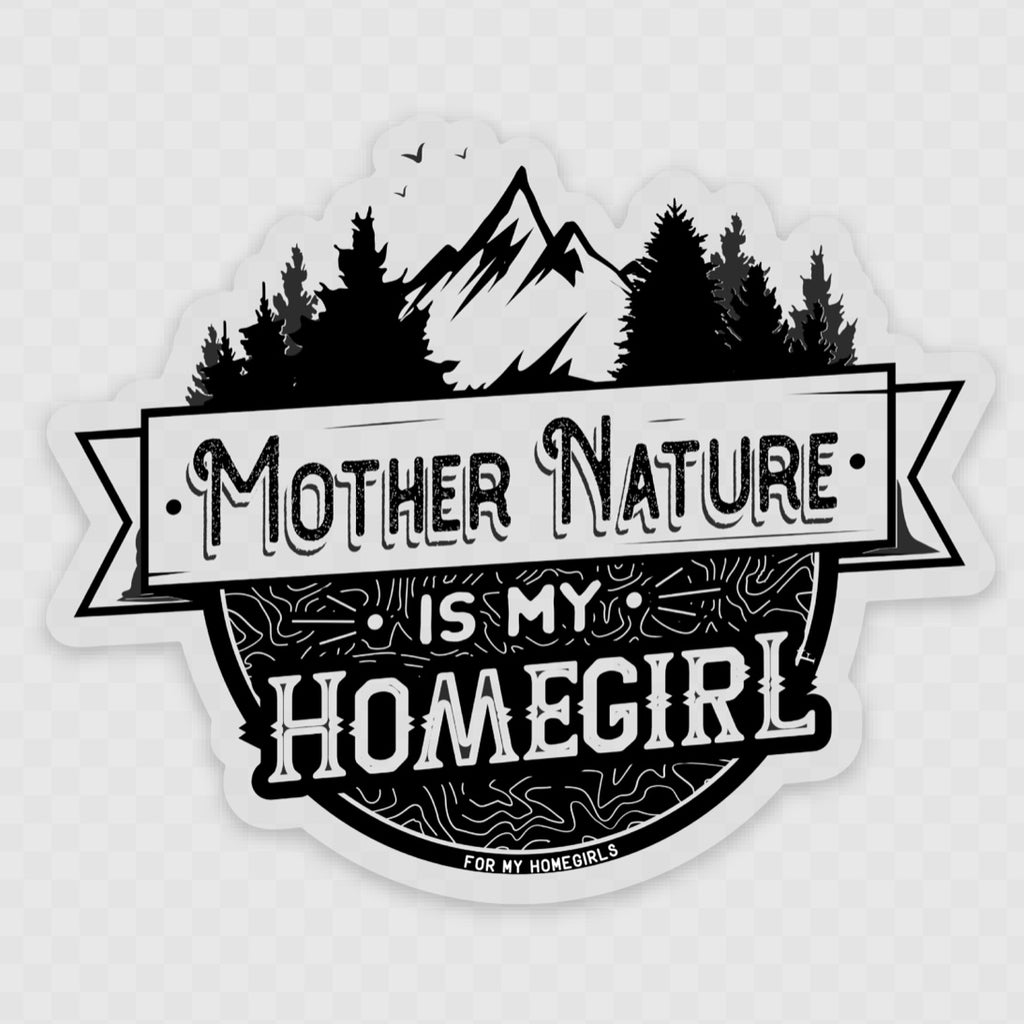 Mother Nature is My Homegirl Sticker OG