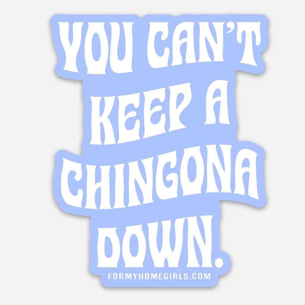 You can’t keep a Chingona down sticker