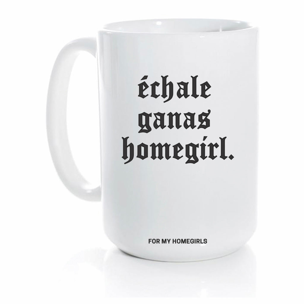 Èchale Ganas, Homegirl Mug - 15 oz coffee mug