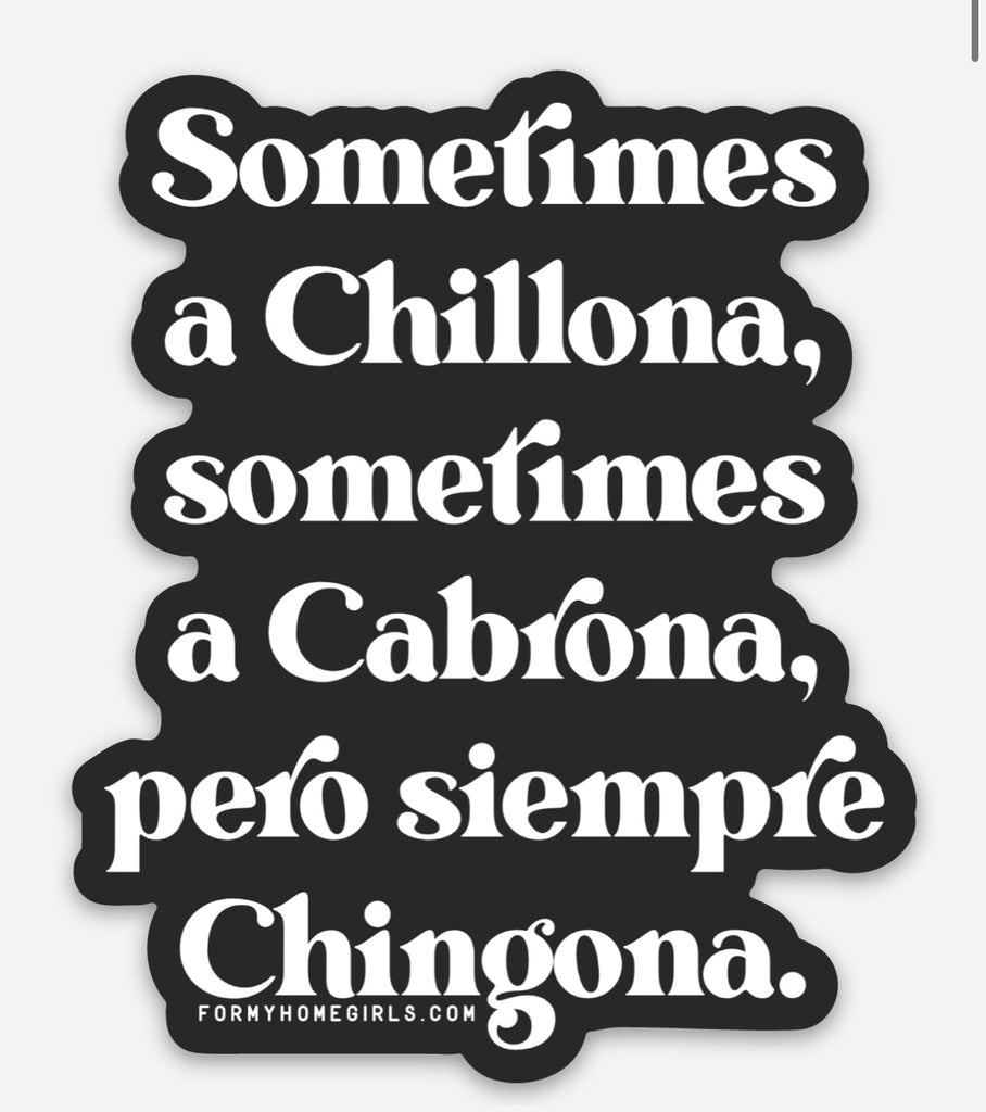 Sometimes Chillona, sometimes cabrona, pero Siempre Chingona Sticker